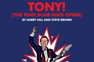Poster for Tony! The Tony Blair Rock Opera by Harry Hill and Steve Brown