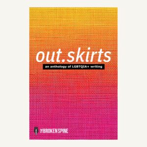 out.skirts: an anthology of LGBTQIA writing